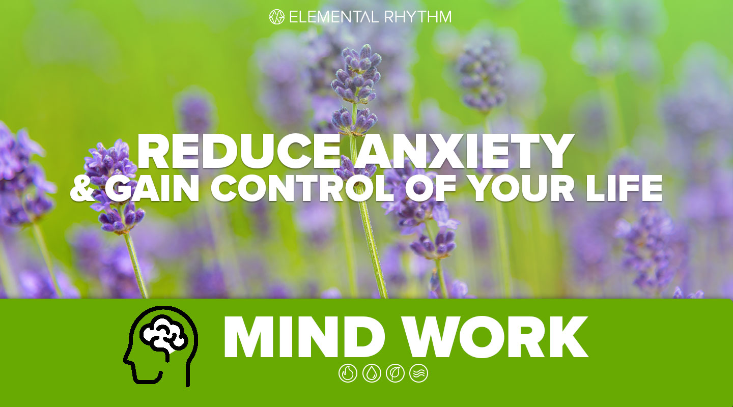 Reduce Anxiety and Gain Control of Your Life